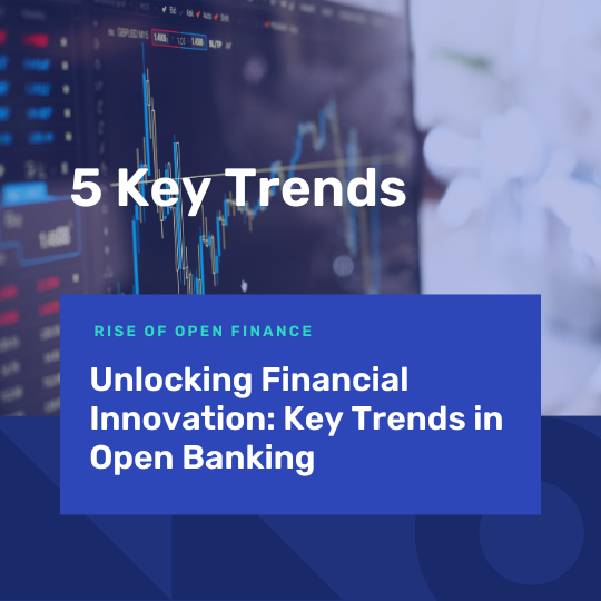 Unlocking Financial Innovation: Key Trends in Open Banking